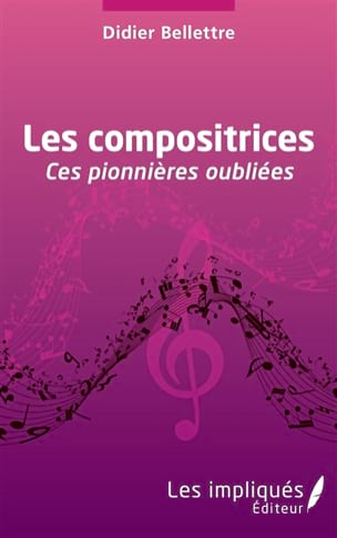 Les compositrices : ces pionnières oubliées - Didier BELLETTRE