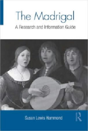 The Madrigal: A Research and Information guide - HAMMOND Susan LEWIS