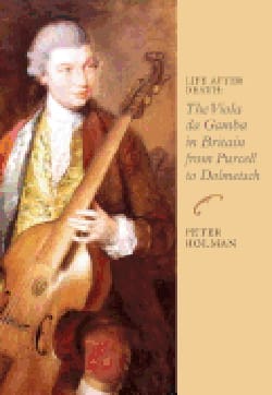 Life After Death: The Viola Da Gamba in Britain from Purcell to Dolmetsch