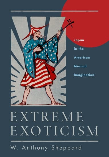 Extreme exoticism : Japan in the American musical imagination