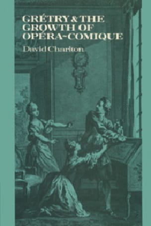 Grétry and the growth of opéra-comique - David CHARLTON - Livre