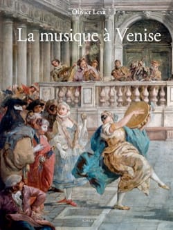 La musique à Venise : de Monteverdi à Vivaldi - Olivier LEXA - Livre