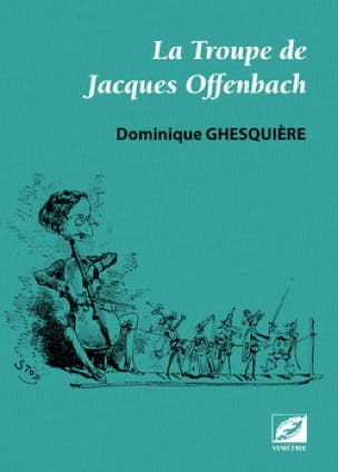 La troupe de Jacques Offenbach Dominique GHESQUIÈRE Livre Les Hommes