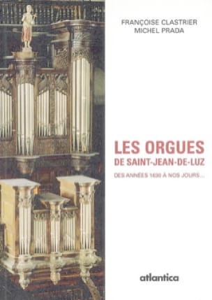 Les orgues de Saint-Jean-de-Luz : des années 1630 à nos jours...