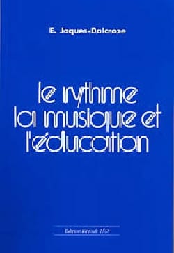 Le rythme, la musique et l'éducation - JAQUES-DALCROZE Emile - Livre