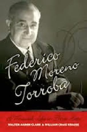 Federico Moreno Torroba: A Musical Life in 3 acts - CLARK Walter Aaron
