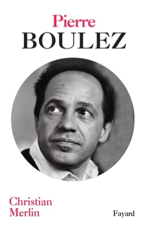 Pierre Boulez Christian MERLIN Livre Les Hommes