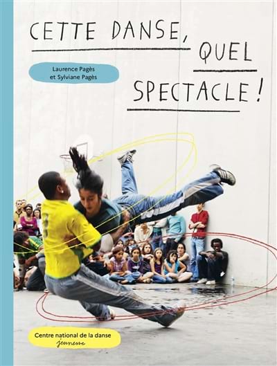 Cette danse, quel spectacle ! - PAGES Laurence / PAGES Sylviane