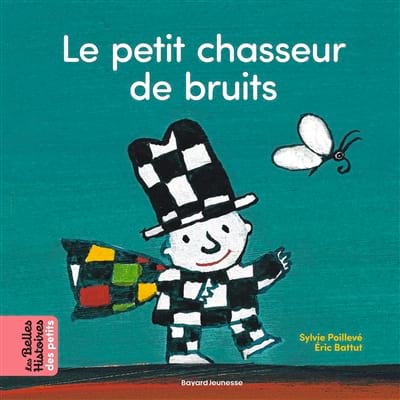 Le petit chasseur de bruits - POILLEVE Sylvie / BATTUT Eric - Livre