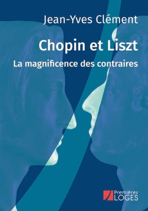 Chopin et Liszt : la magnificence des contraires - CLEMENT Jean-Yves