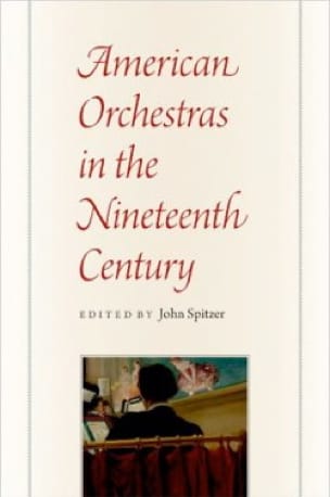 American Orchestras in the Nineteenth Century - John SPITZER - Livre