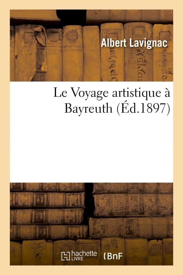 Le Voyage artistique à Bayreuth Albert LAVIGNAC Livre Les Hommes