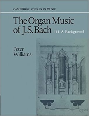 The Organ Music of Bach vol 3 : a background - Peter WILLIAMS - Livre