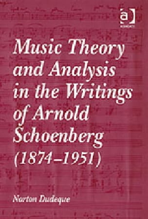 Music Theory and Analysis in the Writings of Arnold Schoenberg (1874-1951)