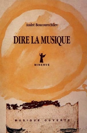 Dire la musique André BOUCOURECHLIEV Livre Les Sciences