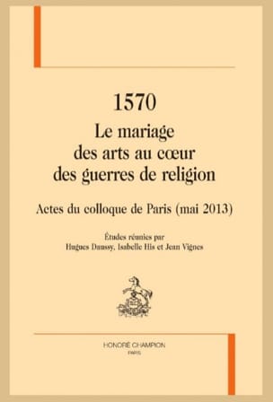 1570 - Le mariage des arts au coeur des guerres de Religion 