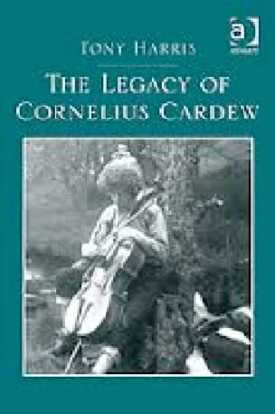 The Legacy of Cornelius Cardew Tony HARRIS Livre Les Hommes