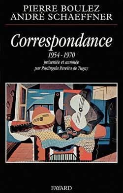 Correspondance (1954-1970) - BOULEZ Pierre / SCHAEFFNER André - Livre