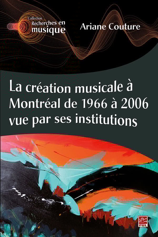 La création musicale à Montréal de 1996 à 2006 vue par ses institutions