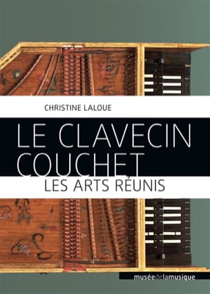 Le Clavecin Couchet, les arts réunis - Christine LALOUE - Livre