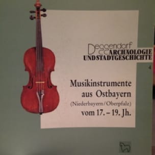 Musikinstrumente aus Ostbayern (Niederbayern /Oberpfalz) vom 17.-19. Jahrhundert