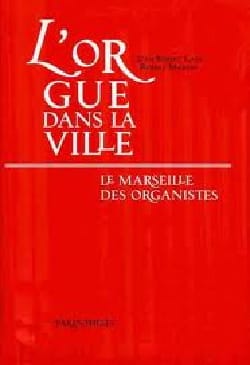 L'orgue dans la ville : le Marseille des organistes (XIIIe-XXe siècles)