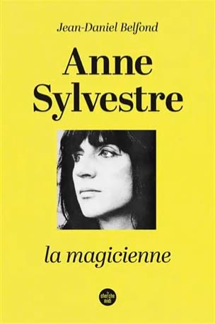 Belfond Jean-Daniel - Anne Sylvestre : la magicienne - Livre - di-arezzo.ch