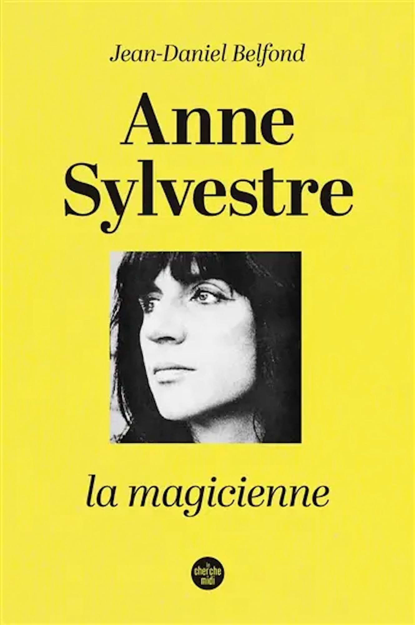 Anne Sylvestre : la magicienne Belfond Jean-Daniel Livre Les Oeuvres