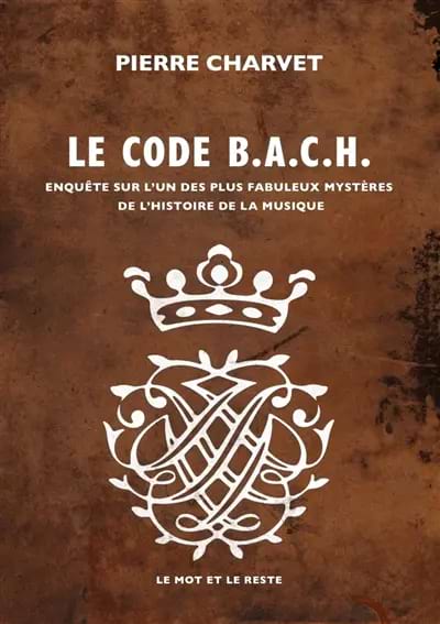 Le code Bach : enquête sur l'un des plus fabuleux mystères de l'histoire de la