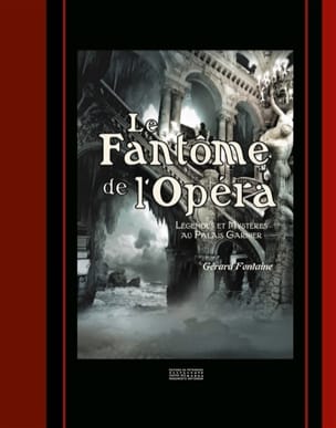 Gérard FONTAINE - Le fantôme de l'Opéra : légendes et mystères au Palais Garnier - Livre - di-arezzo.fr