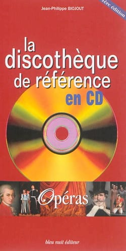 La discothèque de référence en CD : Opéras - Jean-Philippe BIOJOUT