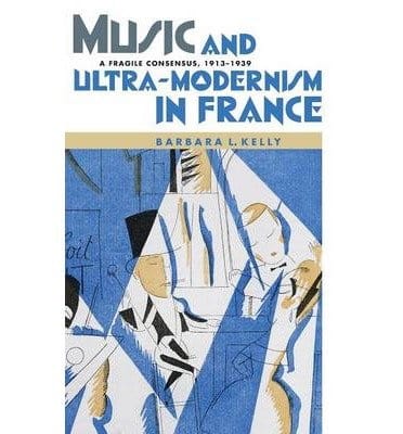 Music and ultra-modernism in France - KELLY Barbara L. - Livre