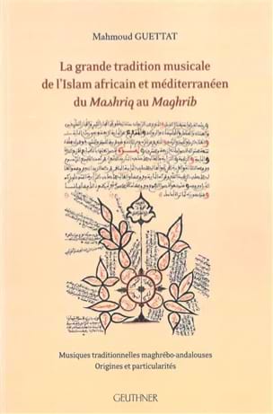 Guettat Mahmoud - La grande tradition musicale de l'islam africain et méditerranéen du Mashriq au - Livre - di-arezzo.fr