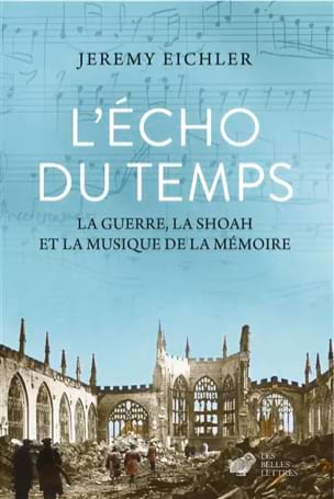 L'écho du temps : la guerre, la Shoah et la musique de la mémoire
