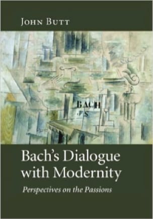 Bach's Dialogue with Modernity: Perspectives on the Passions
