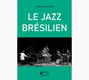 Le jazz brésilien Isabelle LEYMARIE Livre Les Oeuvres