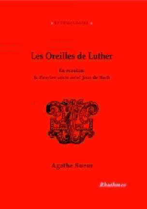 Sueur Agathe - Les Oreilles de Luther, en écoutant la Passion selon saint Jean de Bach - Livre - di-arezzo.ch