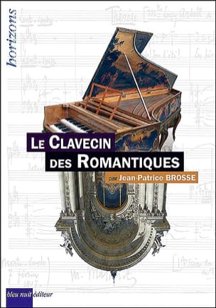 Le Clavecin des Romantiques BROSSE Jean-Patrice Livre Les Instruments