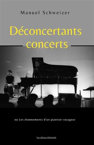 Déconcertants concerts : Les étonnements d'un pianiste voyageur