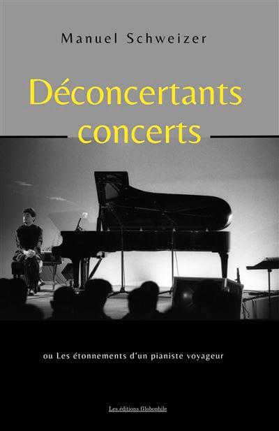 Déconcertants concerts : Les étonnements d'un pianiste voyageur