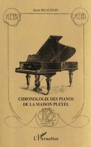 Chronologie des pianos de la Maison Pleyel - René BEAUPAIN - Livre