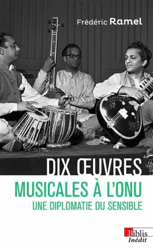 Ramel Frédéric - Dix oeuvres musicales à l'ONU : une diplomatie du sensible - Livre - di-arezzo.fr