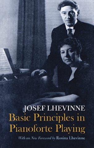 Basic principles in pianoforte playing (en anglais) - Josef LHEVINNE