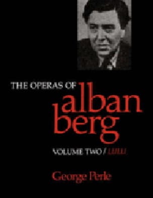 The operas of Alban Berg, vol 2: Lulu George PERLE Livre Les Hommes