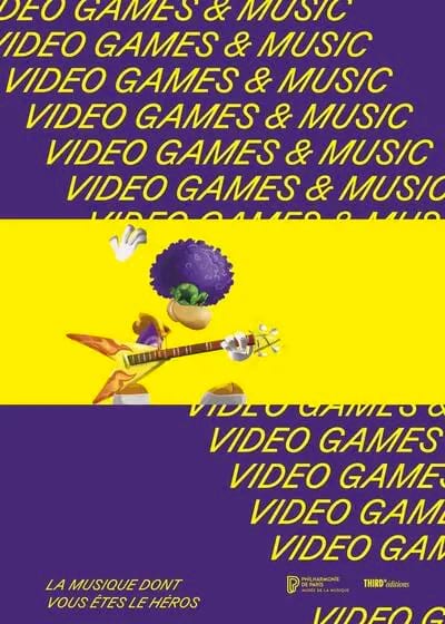 Video games & music : la musique dont vous êtes le héros /Jeux vidéo et Musique 