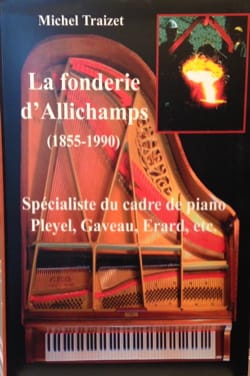 La fonderie d'Allichamps: spécialiste du cadre de piano Pleyel, Gaveau, Erard..