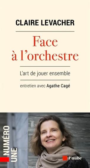 Levacher Claire - Face à l'orchestre : l'art de jouer ensemble : entretien avec Agathe Cagé - Livre - di-arezzo.fr