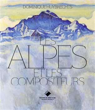 Huybrechts Dominique - Les Alpes et les compositeurs - Livre - di-arezzo.fr