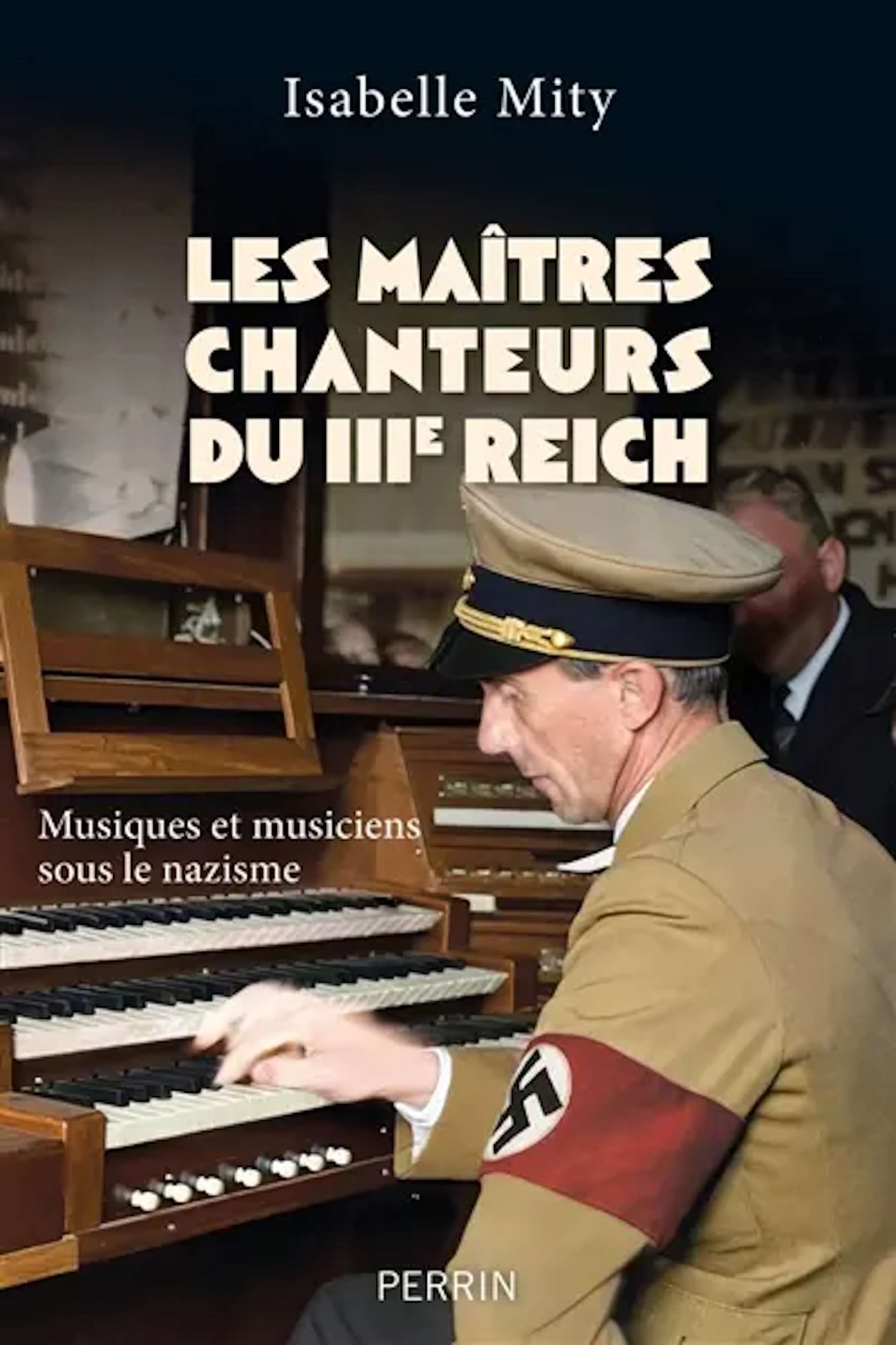 Les maîtres chanteurs du IIIe Reich : musiques et musiciens sous le nazisme