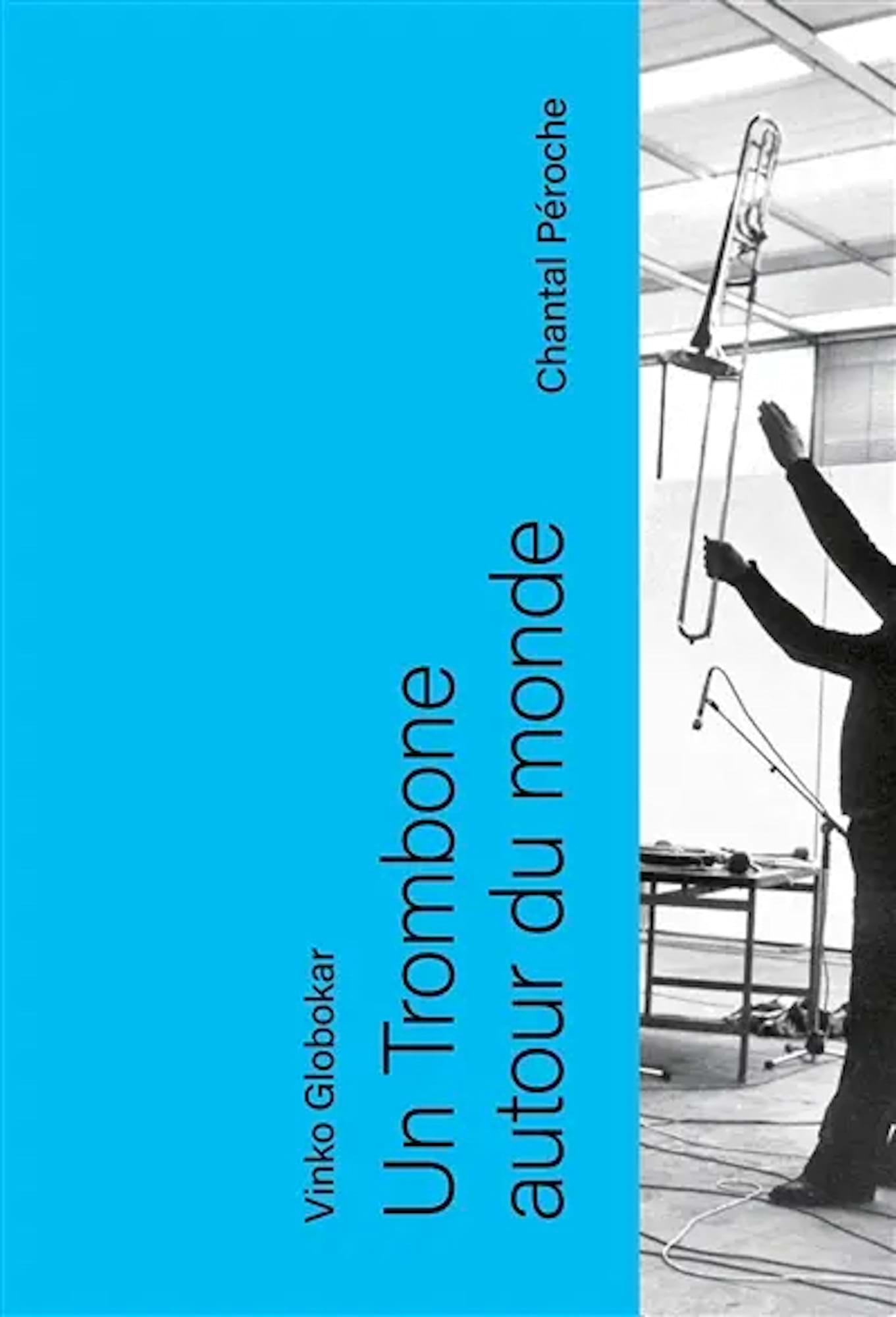 Un trombone autour du monde : Vinko Globokar - Péroche Chantal - Livre